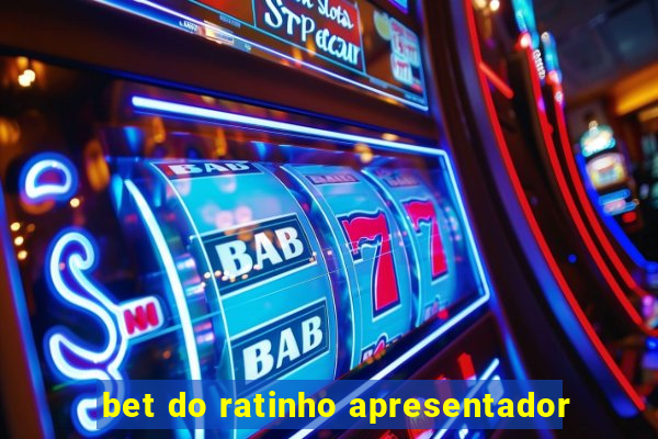 bet do ratinho apresentador