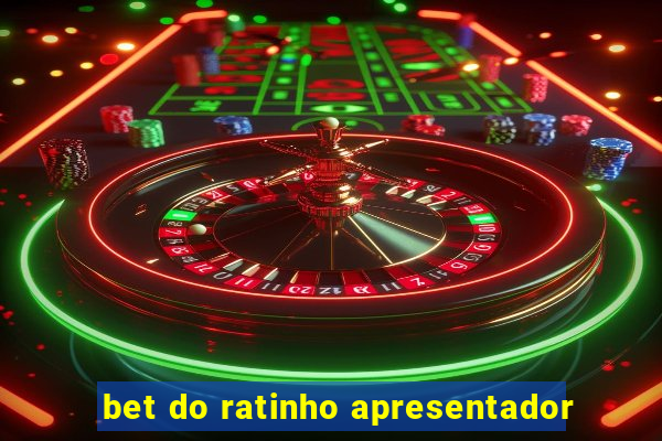 bet do ratinho apresentador