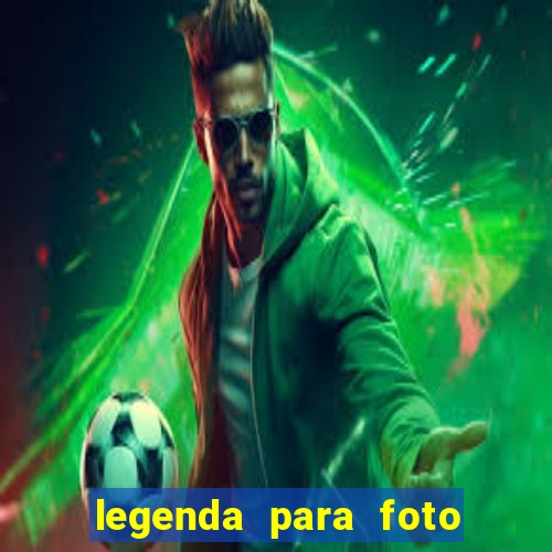 legenda para foto jogando bola