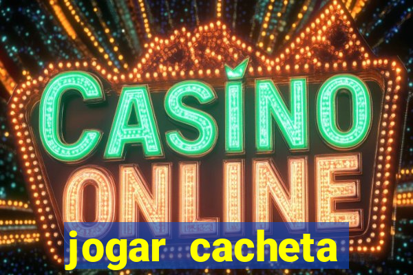 jogar cacheta online valendo dinheiro