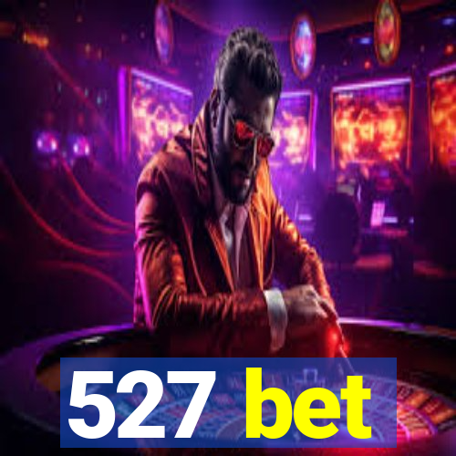 527 bet