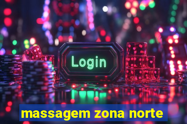 massagem zona norte