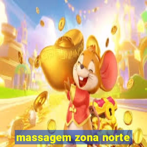 massagem zona norte