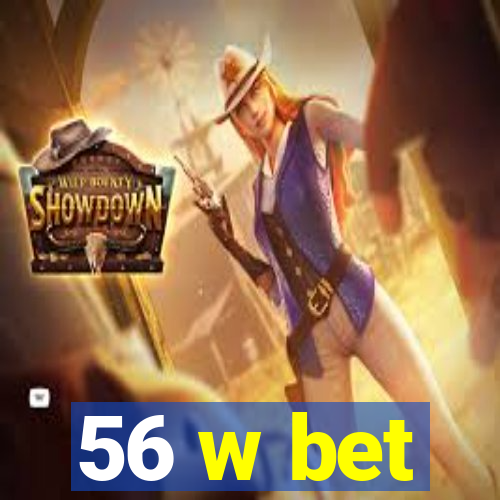 56 w bet