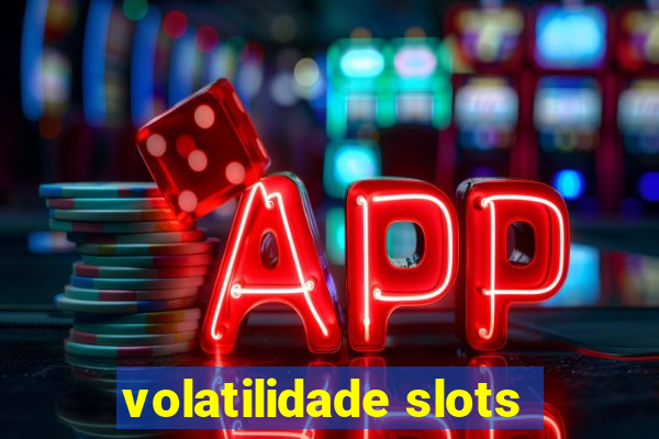 volatilidade slots