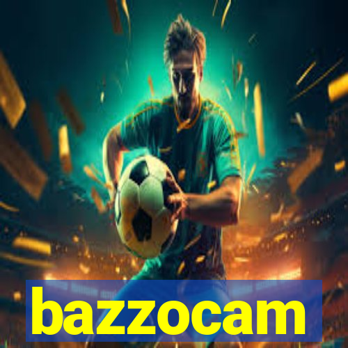 bazzocam