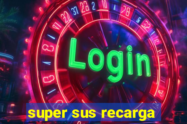 super sus recarga