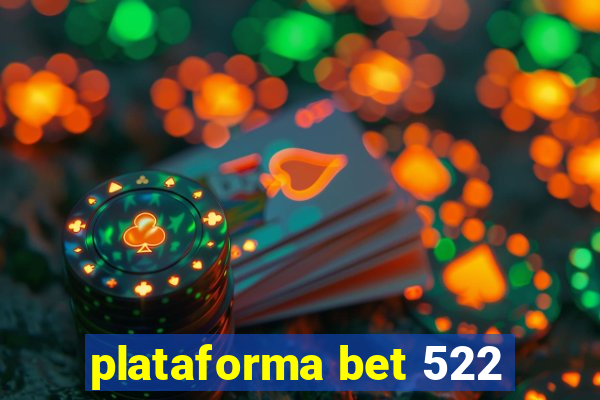 plataforma bet 522