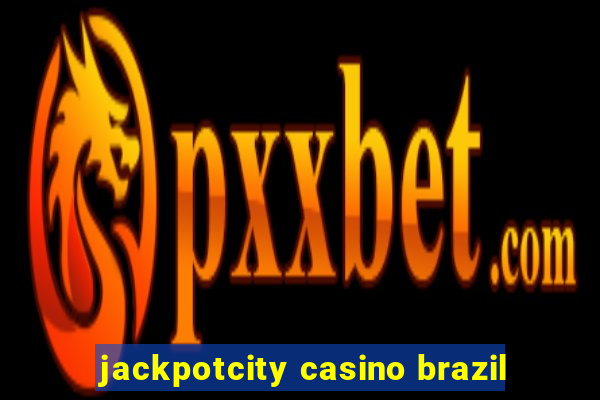 jackpotcity casino brazil