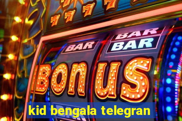 kid bengala telegran