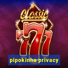 pipokinha privacy