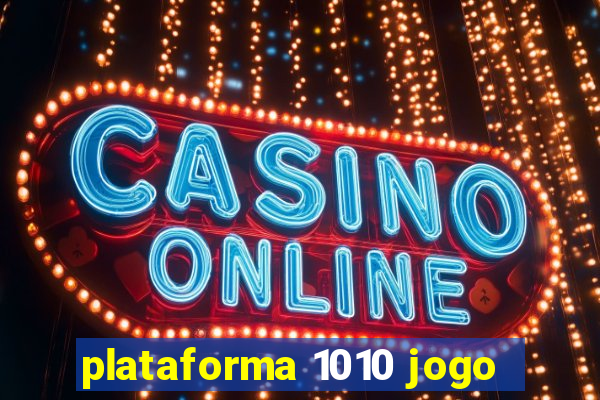 plataforma 1010 jogo