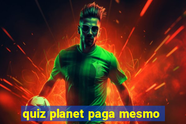 quiz planet paga mesmo