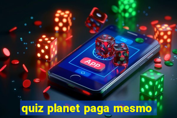 quiz planet paga mesmo