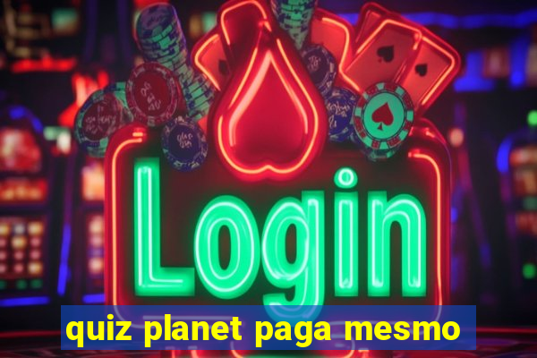 quiz planet paga mesmo