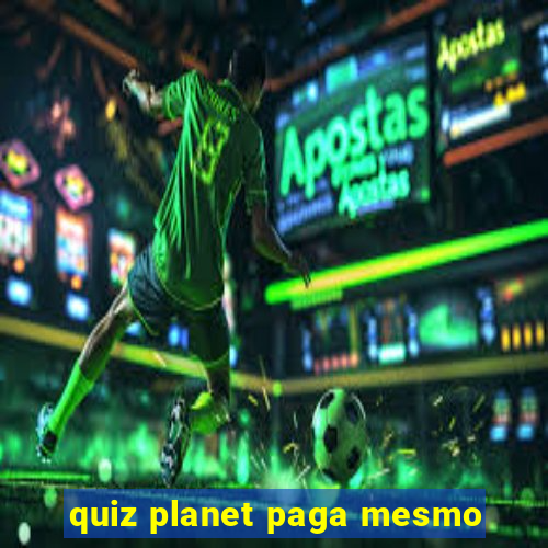 quiz planet paga mesmo