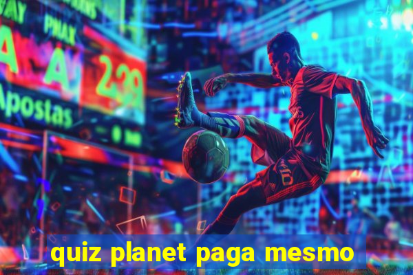 quiz planet paga mesmo