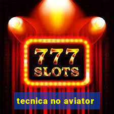 tecnica no aviator