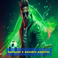 nacional x danubio palpites