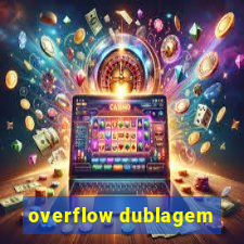 overflow dublagem