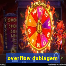 overflow dublagem