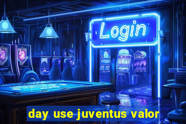 day use juventus valor