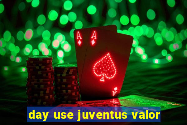 day use juventus valor