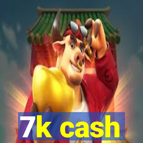 7k cash