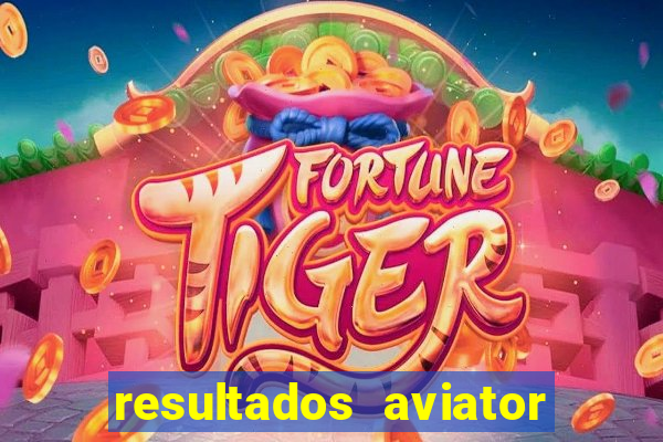 resultados aviator estrela bet