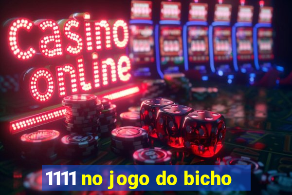 1111 no jogo do bicho