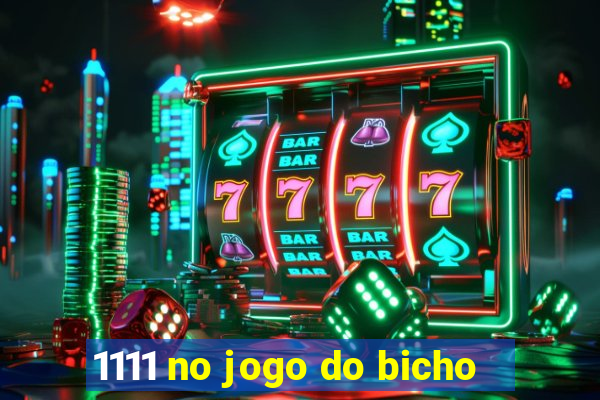 1111 no jogo do bicho