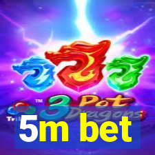 5m bet