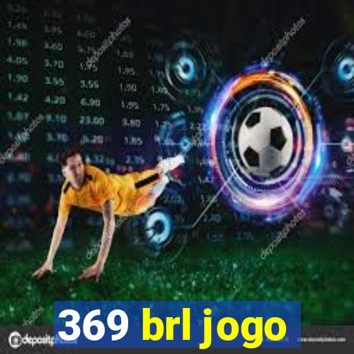 369 brl jogo