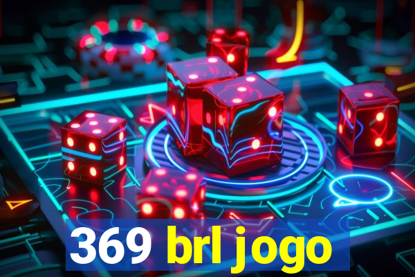 369 brl jogo