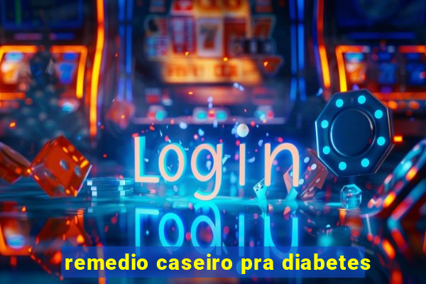 remedio caseiro pra diabetes