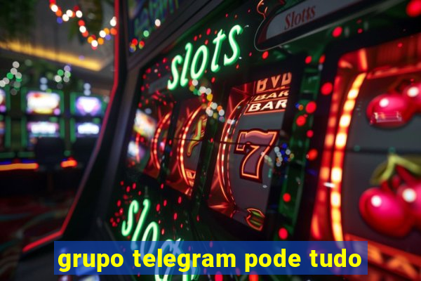 grupo telegram pode tudo