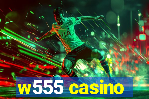 w555 casino