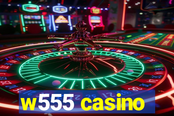 w555 casino