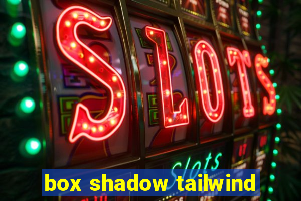 box shadow tailwind