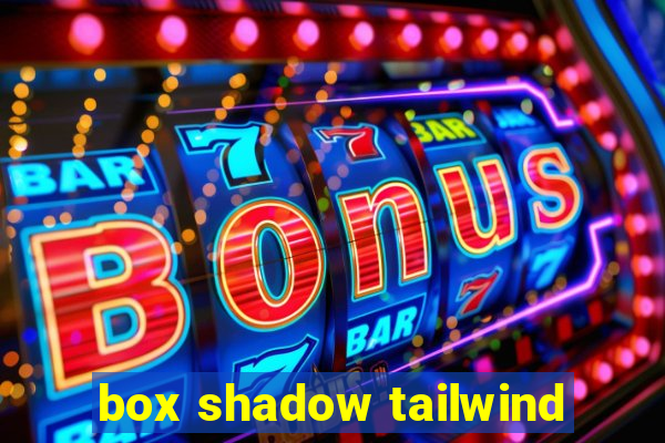 box shadow tailwind