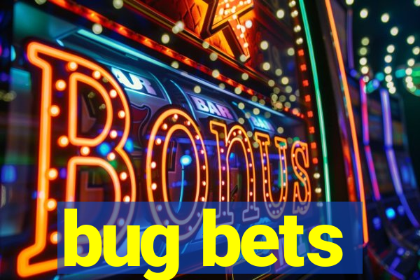 bug bets