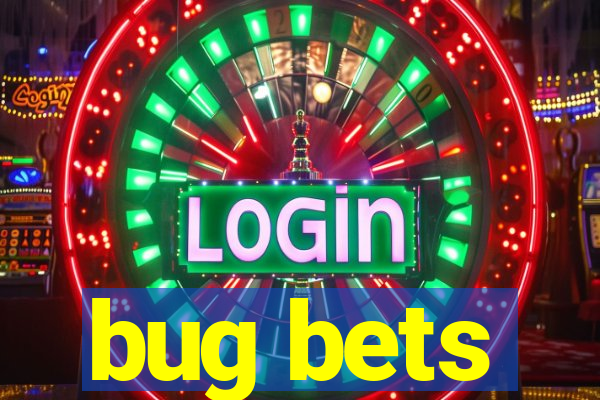 bug bets