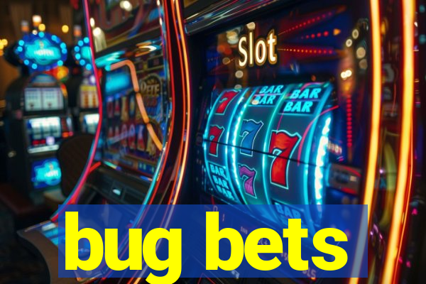 bug bets