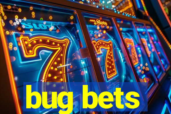 bug bets