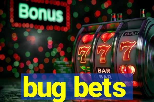 bug bets