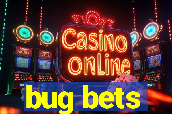 bug bets