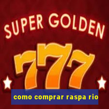 como comprar raspa rio