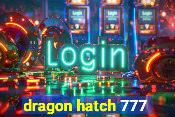 dragon hatch 777