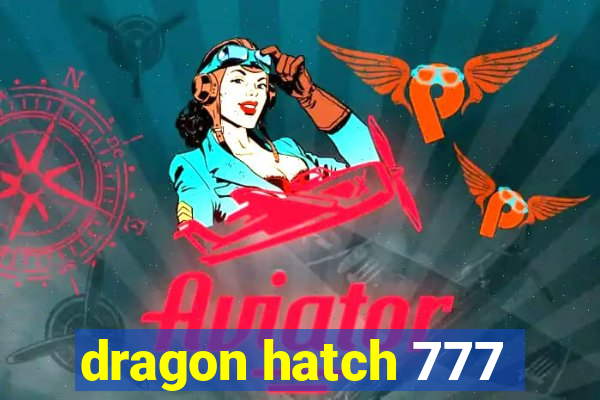 dragon hatch 777