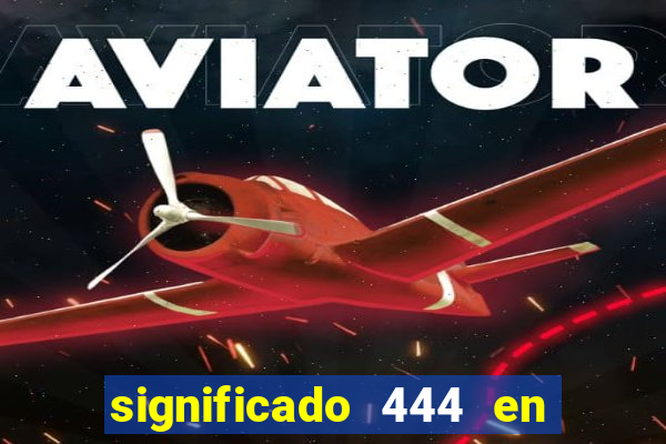 significado 444 en lo espiritual